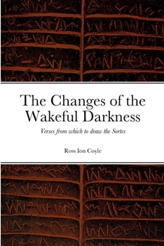 The Changes of the Wakeful Darkness: Verses from Which to draw the Sortes