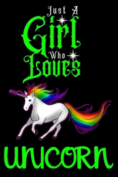 Paperback Just A Girl Who Loves Unicorn: Best Gift for Unicorn Lovers Girl, 6x9 inch 100 Pages Christmas & Birthday Gift / Journal / Notebook / Diary Book