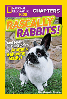 Rascally Rabbits!: And More True Stories of Animals Behaving Badly (National Geographic Kids Chapters) - Book  of the National Geographic Kids Chapters
