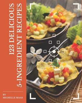Paperback 123 Delicious 5-Ingredient Recipes: Discover 5-Ingredient Cookbook NOW! Book