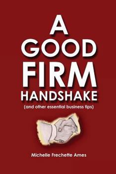 Paperback A Good Firm Handshake: (and Other Essential Business Tips) Book