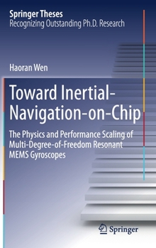 Hardcover Toward Inertial-Navigation-On-Chip: The Physics and Performance Scaling of Multi-Degree-Of-Freedom Resonant Mems Gyroscopes Book