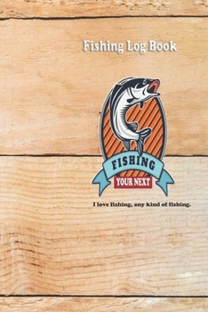 I love fishing, any kind of fishing.: Fishing Log Book : Blank Lined Journal Notebook, 110 Pages, Soft Matte Cover, 6 x 9 In