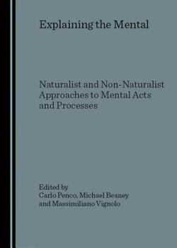 Hardcover Explaining the Mental: Naturalist and Non-Naturalist Approaches to Mental Acts and Processes Book