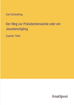 Paperback Der Weg zur Präsidentenwürde oder ein Jesuitenzögling: Zweiter Theil [German] Book