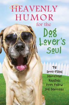 Paperback Heavenly Humor for the Dog Lover's Soul: 15 Drool-Filled Devotional Readings from Fellow Dog Devotees Book