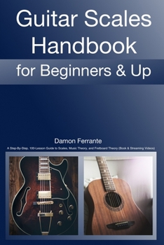 Paperback Guitar Scales Handbook: A Step-By-Step, 100-Lesson Guide to Scales, Music Theory, and Fretboard Theory (Book & Streaming Videos) (Steeplechase Book