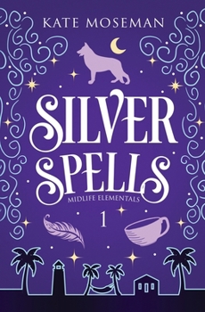 Silver Spells : A Paranormal Women's Fiction Novel - Book #1 of the Midlife Elementals