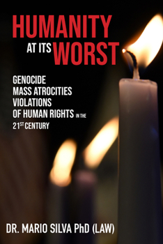 Paperback Humanity at Its Worst: Genocide, Mass Atrocities, and Violations of Human Rights in the 21st Century Book