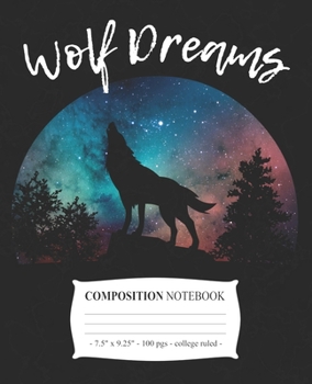 WOLF DREAMS Composition Notebook: College Ruled School Journal Diary Love Wolves Girl Gift (Wolf Lovers)