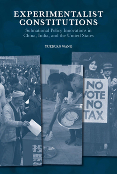 Hardcover Experimentalist Constitutions: Subnational Policy Innovations in China, India, and the United States Book