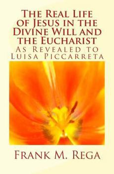 Paperback The Real Life of Jesus in the Divine Will and the Eucharist: As Revealed to Luisa Piccarreta Book