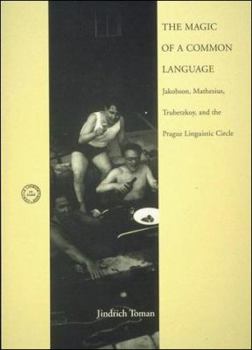 The Magic of a Common Language: Jakobson, Mathesius, Trubetzkoy, and the Prague Linguistic Circle - Book  of the Current Studies in Linguistics