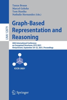 Paperback Graph-Based Representation and Reasoning: 26th International Conference on Conceptual Structures, Iccs 2021, Virtual Event, September 20-22, 2021, Pro Book