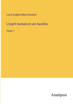 Paperback L'esprit humain et ses facultés: Tome 1 [French] Book