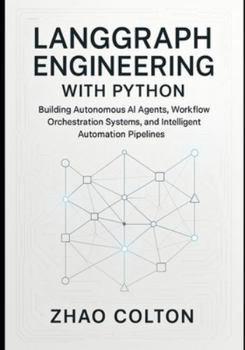 Paperback LangGraph Engineering with Python: Building Autonomous AI Agents, Workflow Orchestration Systems, and Intelligent Automation Pipelines Book