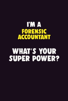 Paperback I Am A Forensic Accountant, What's Your Super Power?: 6X9 120 pages Career Notebook Unlined Writing Journal Book