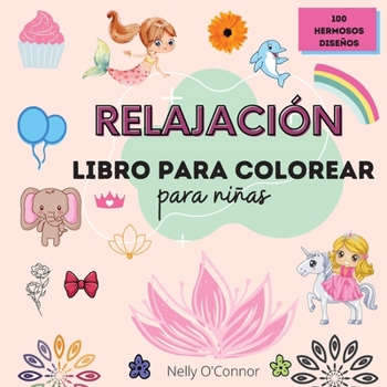 Relaxation Coloring book for girls: 100 beautiful designsColoring book for girls from 4 to 10 years old8.5x8.5 Easy to carryPerfect gift idea