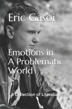 Emotions in A Problematic World: A Collection of Literature by Eric Gasoi