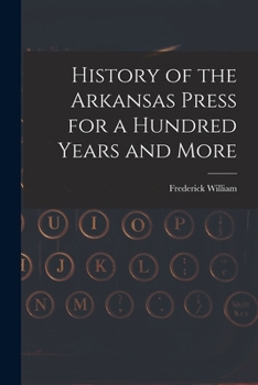 Paperback History of the Arkansas Press for a Hundred Years and More Book