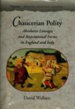 Hardcover Chaucerian Polity: Absolutist Lineages and Associational Forms in England and Italy Book