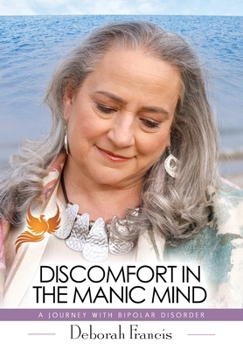 Hardcover Discomfort in the Manic Mind: A Journey with Bipolar Disorder Book