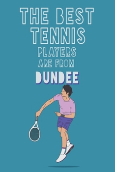 Paperback The Best Tennis Players are from Dundee journal: 6*9 Lined Diary Notebook, Journal or Planner and Gift with 120 pages Book