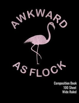 Paperback Awkward as Flock Composition Book: 100 Sheet Wide Ruled Notebook - Funny Awkward Pink Flamingo Book