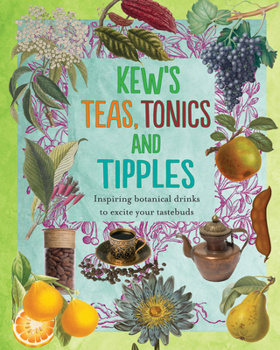 Hardcover Kew's Teas, Tonics and Tipples: Inspiring Botanical Drinks to Excite Your Tastebuds Book