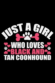 Just A Girl Who Loves Black and Tan Coonhound: Cool Black and Tan Coonhound Dog Journal Notebook - Black and Tan Coonhound Puppy Lover Gifts - Black and Tan Coonhound Owner Gifts. 6 x 9 in 120 pages