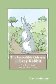 Paperback The Incredible Odyssey of Gray Rabbit: An Epic for Young Readers Book