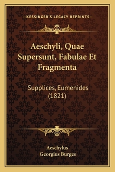 Paperback Aeschyli, Quae Supersunt, Fabulae Et Fragmenta: Supplices, Eumenides (1821) [Greek, Ancient (To 1453)] Book