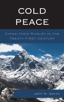 Hardcover Cold Peace: China-India Rivalry in the Twenty-First Century Book