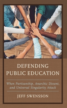 Hardcover Defending Public Education: When Partisanship, Anarchic Dissent, and Universal Singularity Attack Book