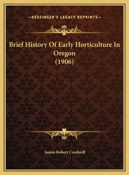 Hardcover Brief History Of Early Horticulture In Oregon (1906) Book