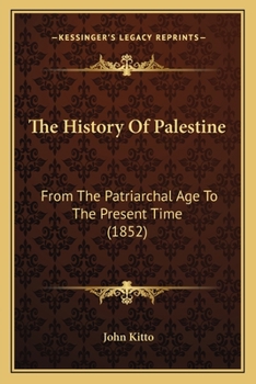 Paperback The History Of Palestine: From The Patriarchal Age To The Present Time (1852) Book