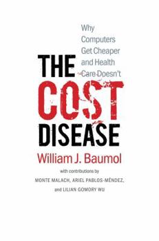 Hardcover The Cost Disease: Why Computers Get Cheaper and Health Care Doesn't Book