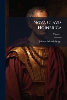Paperback Nova Clavis Hoinerica: Cujus Ope Aditus Ad Intelligendos Sine Interprete Iliadis Libros Omnibus Recluditur; Volume 1 [Latin] Book
