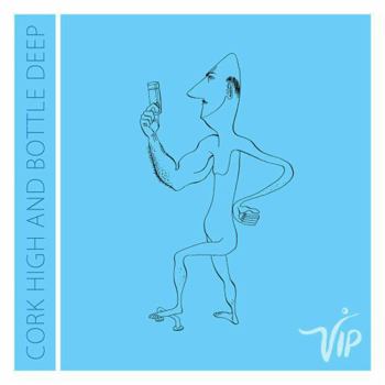 Vip: Cork High and Bottle Deep