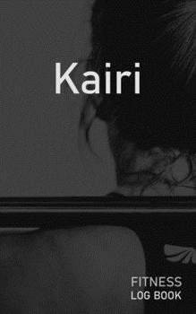 Kairi: Blank Daily Fitness Workout Log Book | Track Exercise Type, Sets, Reps, Weight, Cardio, Calories, Distance & Time | Space to Record Stretches, ... Personalized First Name Initial K Cover