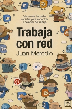 Paperback Trabaja Con Red: C?mo Usar Las Redes Sociales Para Encontrar O Cambiar de Trabajo [Spanish] Book