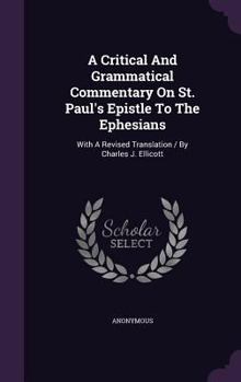 A Critical And Grammatical Commentary On St. Paul's Epistle To The Ephesians