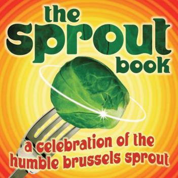 Hardcover The Sprout Book: A Celebration of the Humble Brussels Sprout Book
