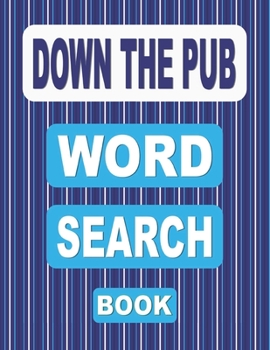 Paperback DOWN THE PUB Word Search Book: 50 Word Find Puzzles for Adults from Beers and Cocktails to Tabletop Sports and Wine Book