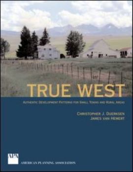 Paperback True West: Authentic Development Patterns for Small Towns and Rural Areas Book