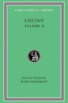Lucian, Volume II : The Downward Journey. Zeus Refuted. the Tragic Zeus. the Rooster. Prometheus. Icaromenippus. Timon. Charon. Sale of Lives