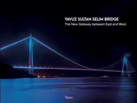 Hardcover Yavuz Sultan Selim Bridge: The New Gateway Between East and West Book