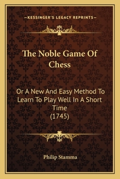 Paperback The Noble Game Of Chess: Or A New And Easy Method To Learn To Play Well In A Short Time (1745) Book