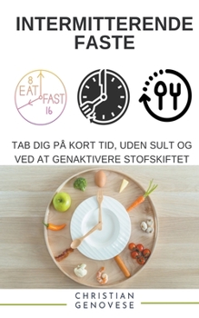 Intermitterende Faste Tab Dig På Kort Tid, Uden at Sulte og Ved at Genaktivere Stofskiftet