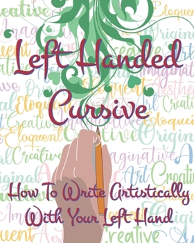 Paperback Left Hand Cursive - How To Write Artistically With Your Left hand: Writing this left-handed cursive font is fun. It's neat, legible, and artistically Book